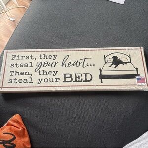 Dog Sign "First, They Steal Your Heart... Then They Steal Your Bed"  16"x5"